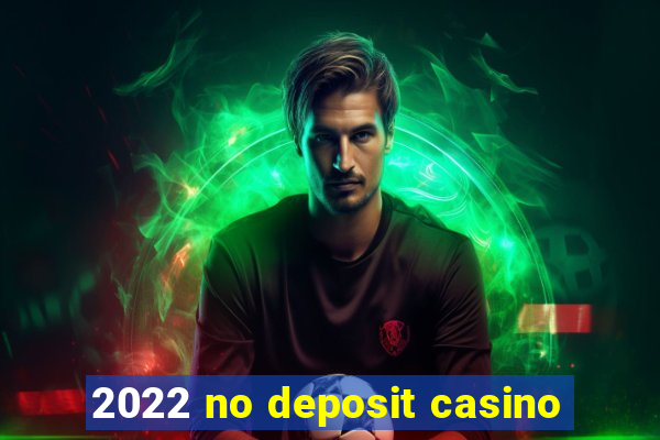 2022 no deposit casino