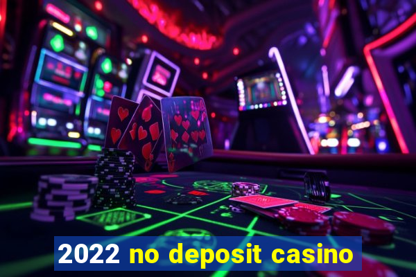 2022 no deposit casino