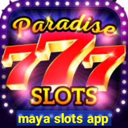 maya slots app