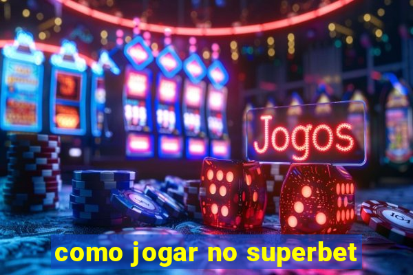 como jogar no superbet