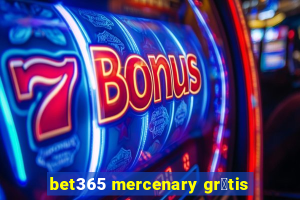 bet365 mercenary gr谩tis