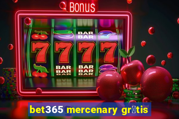 bet365 mercenary gr谩tis