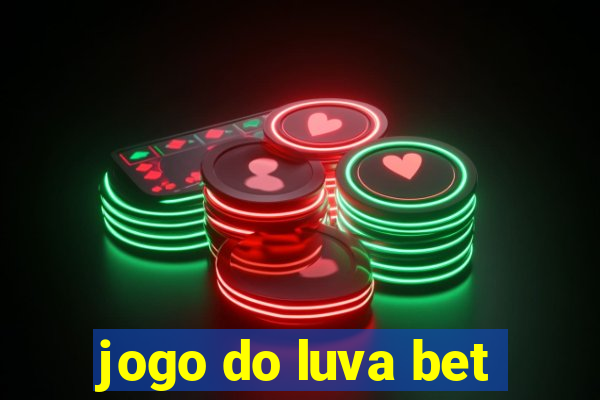 jogo do luva bet