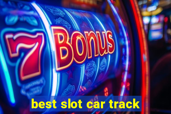 best slot car track