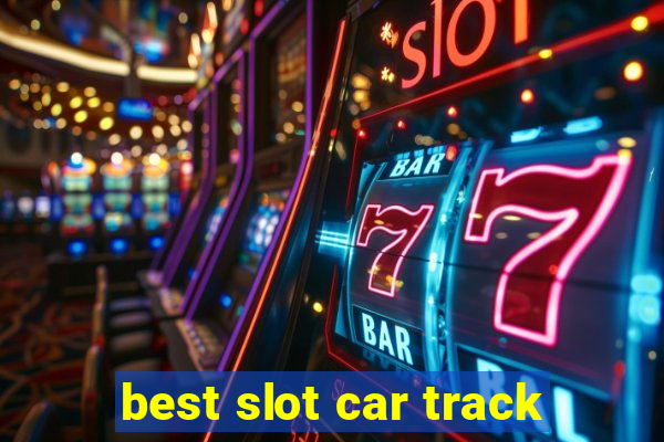 best slot car track