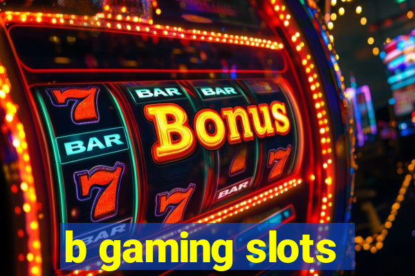 b gaming slots