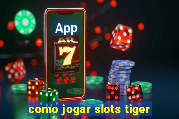 como jogar slots tiger