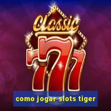 como jogar slots tiger