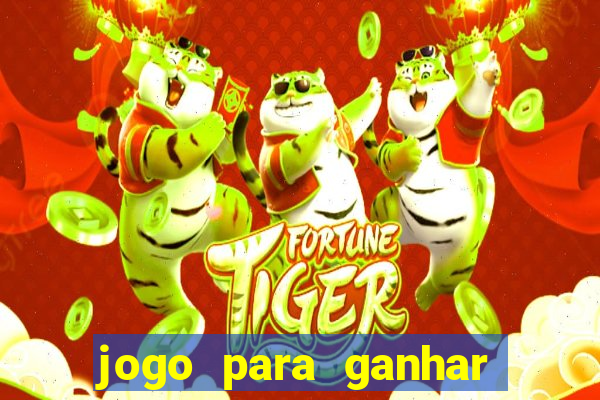 jogo para ganhar dinheiro cassino