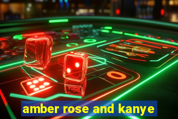 amber rose and kanye