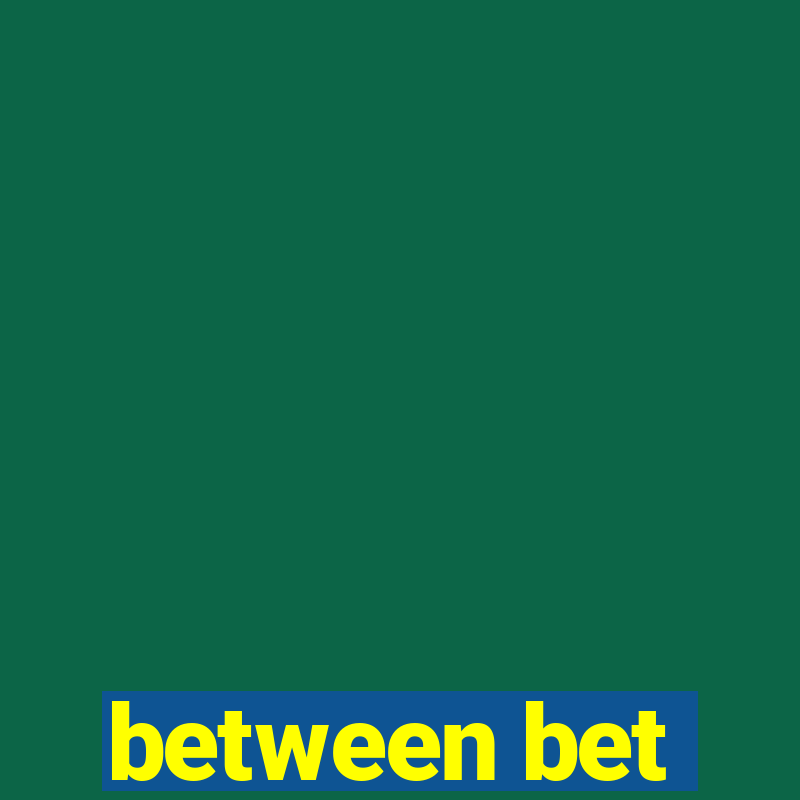 between bet