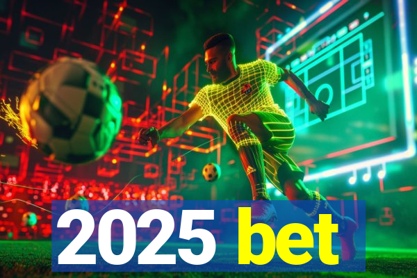 2025 bet