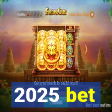 2025 bet