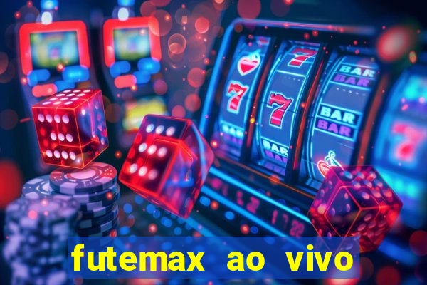 futemax ao vivo futebol ao vivo