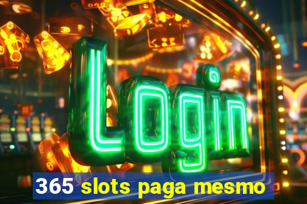 365 slots paga mesmo