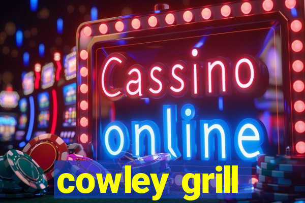 cowley grill