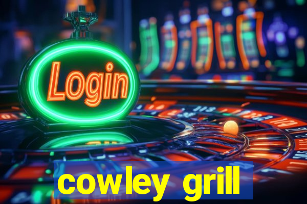 cowley grill