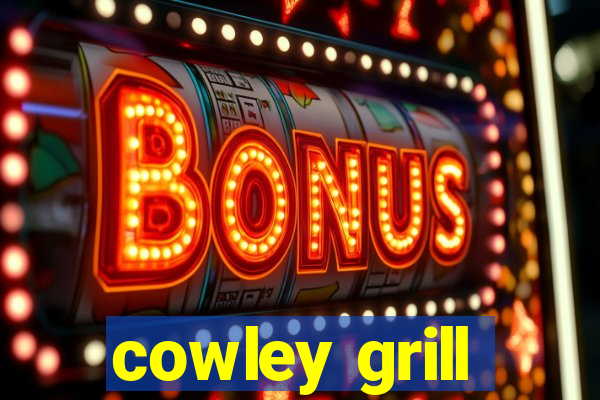 cowley grill