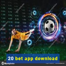 20 bet app download