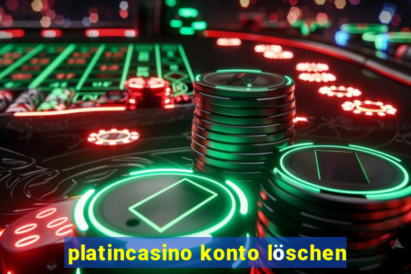 platincasino konto löschen