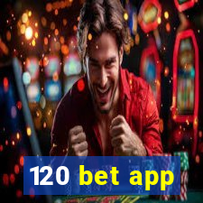 120 bet app