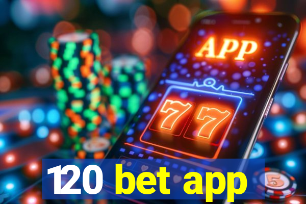 120 bet app