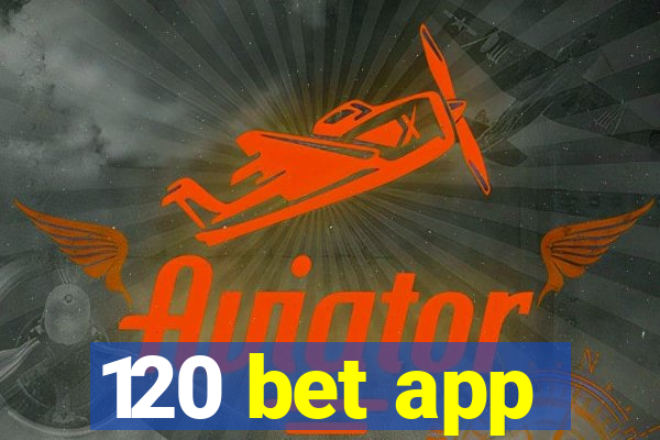 120 bet app