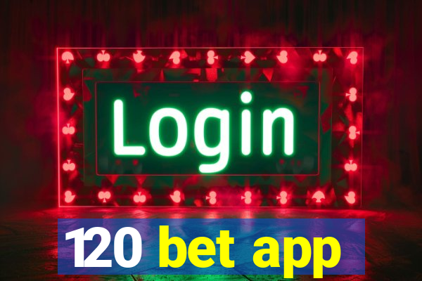 120 bet app