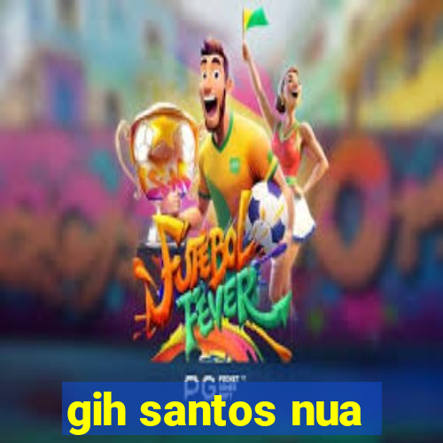 gih santos nua