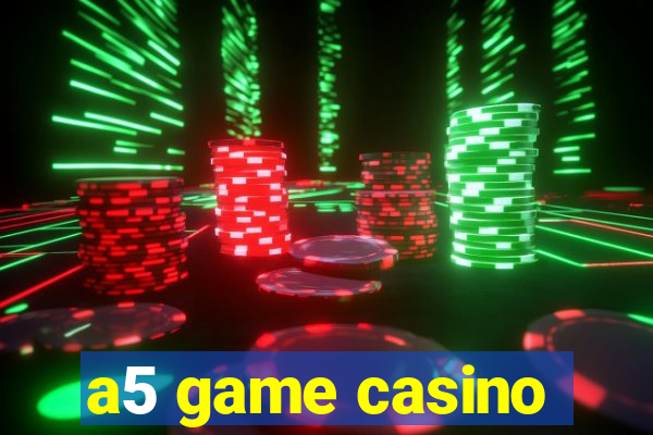 a5 game casino