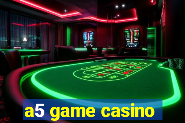 a5 game casino