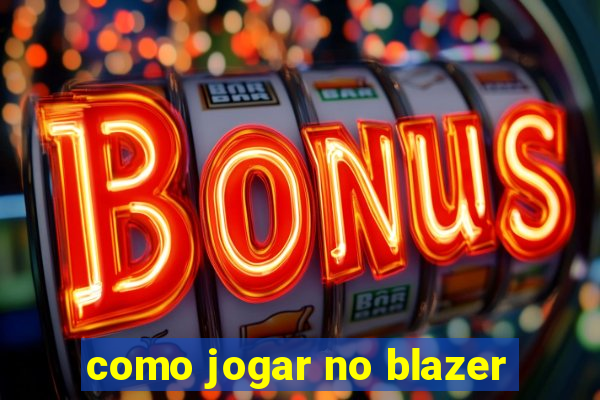 como jogar no blazer