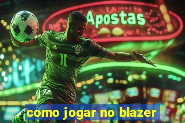 como jogar no blazer