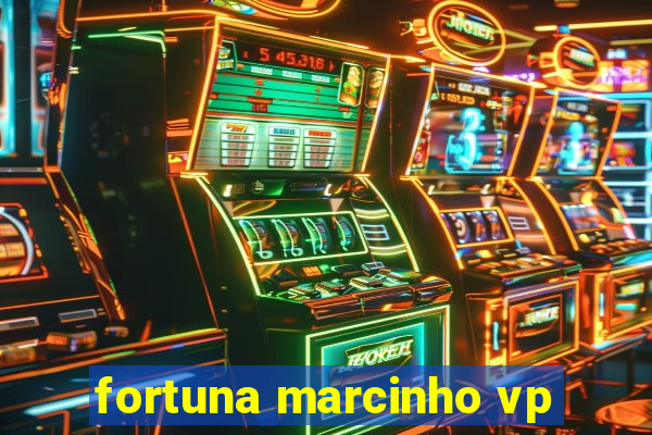 fortuna marcinho vp