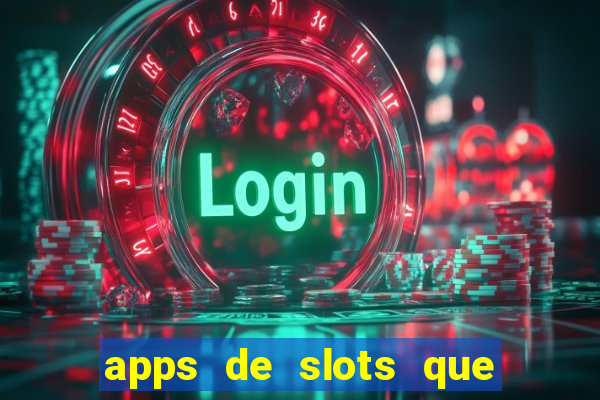 apps de slots que pagam dinheiro de verdade