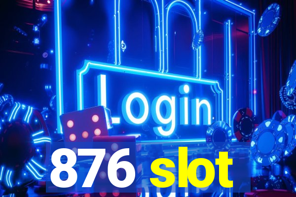 876 slot