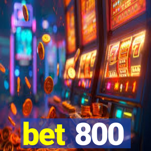 bet 800