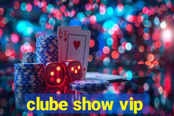 clube show vip