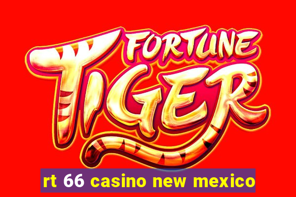 rt 66 casino new mexico