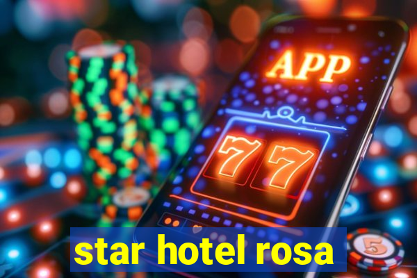 star hotel rosa