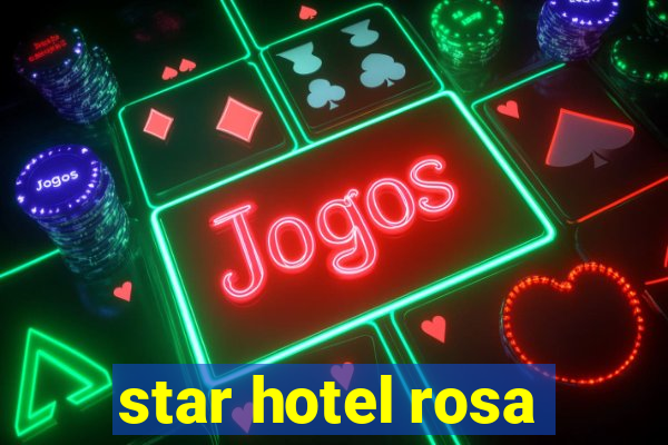 star hotel rosa