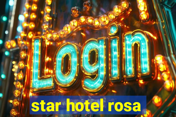 star hotel rosa