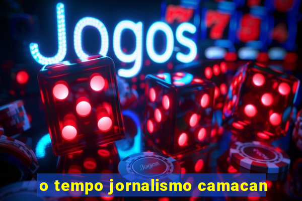 o tempo jornalismo camacan