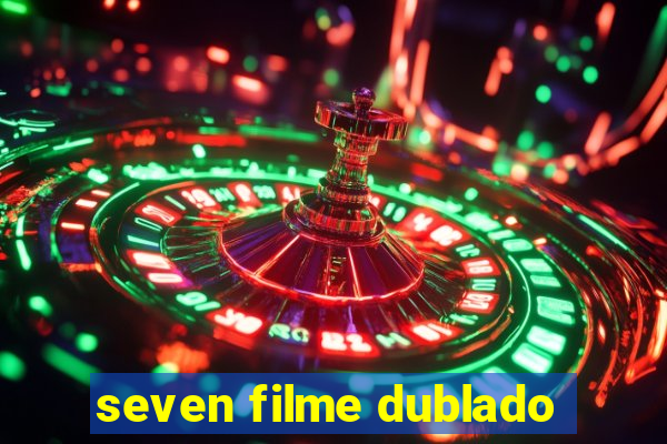 seven filme dublado