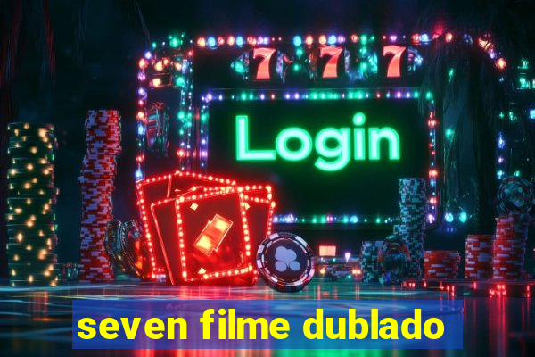 seven filme dublado