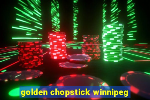 golden chopstick winnipeg