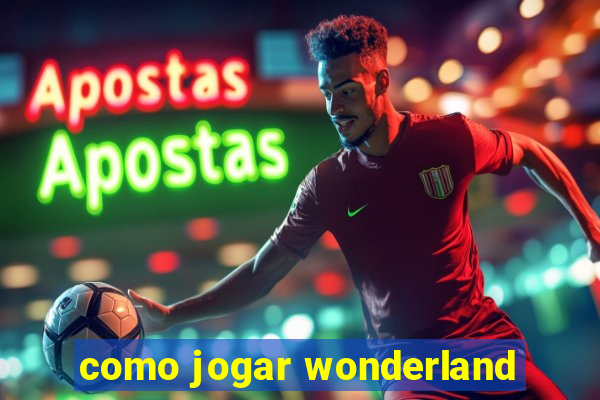 como jogar wonderland