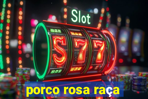 porco rosa raça