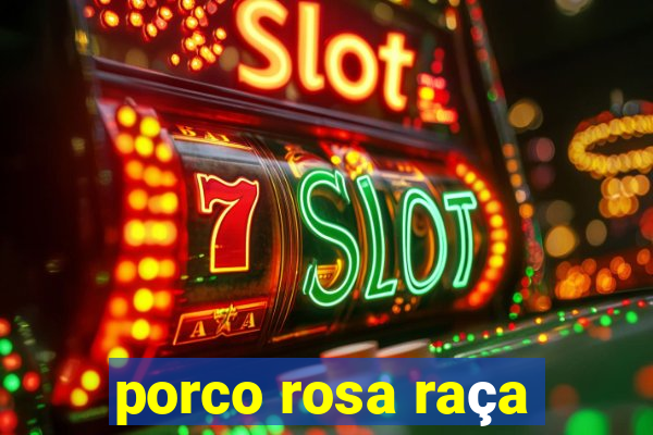 porco rosa raça