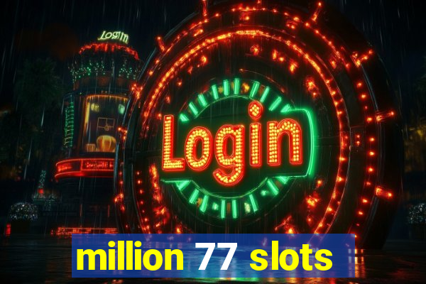 million 77 slots